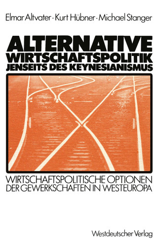 Alternative Wirtschaftspolitik jenseits des Keynesianismus: Wirtschaftspolitische Optionen der Gewerkschaften in Westeuropa book cover by Elmar Altvater, Kurt Hübner, Michael Stanger