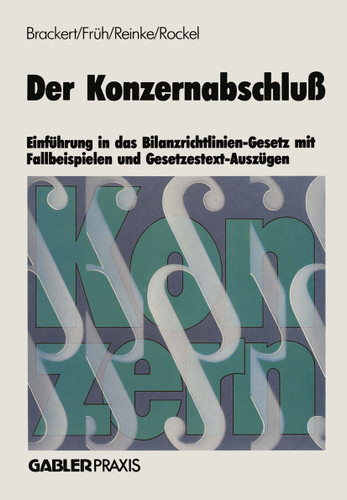 Der Konzernabschluß: Einführung in das Bilanzrichtlinien-Gesetz mit Fallbeispielen und Gesetzestext-Auszügen book cover by Gerhard Brackert