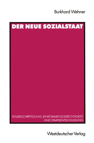 Der Neue Sozialstaat: Vollbeschäftigung, Einkommensgerechtigkeit und Staatsentschuldung book cover by Burkhard Wehner