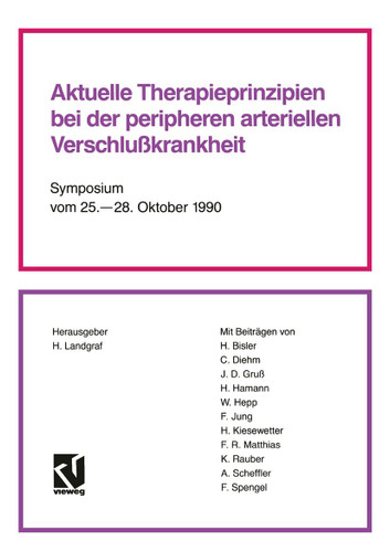Aktuelle Therapieprinzipien bei der peripheren arteriellen Verschlußkrankheit: Symposium vom 25. – 28. Oktober 1990 book cover by Helmut Landgraf, Horst Bisler