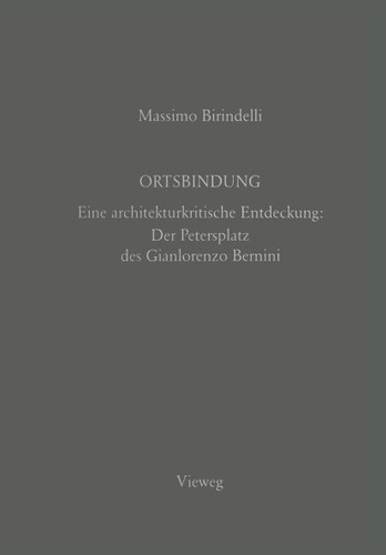Ortsbindung: Eine architekturkritische Entdeckung: Der Petersplatz des Gianlorenzo Bernini book cover by Massimo Birindelli, Gian Lorenzo Bernini