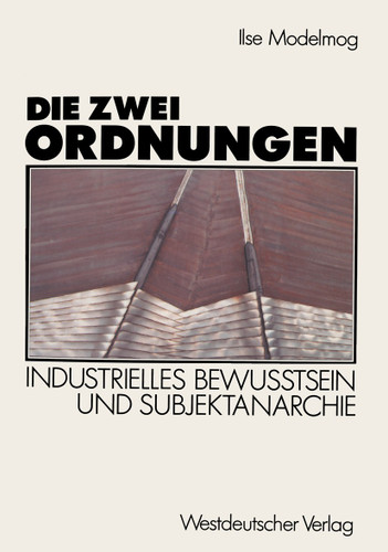 Die zwei Ordnungen: Industrielles Bewußtsein und Subjektanarchie book cover by Ilse Dröge-Modelmog