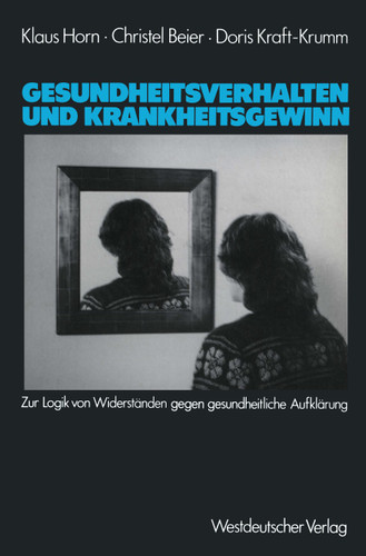 Gesundheitsverhalten und Krankheitsgewinn: Zur Logik von Widerständen gegen gesundheitliche Aufklärung book cover by Klaus Horn, Christel Beier, Doris Kraft-Krumm