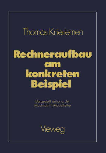 Rechneraufbau am konkreten Beispiel: Dargestellt anhand der Macintosh II-Modellreihe book cover by Thomas Knieriemen