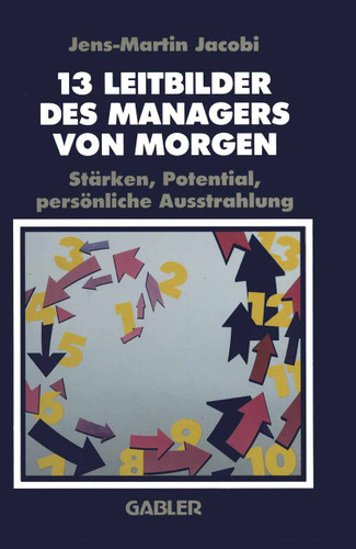 13 Leitbilder des Managers von Morgen: Stärken, Potential, persönliche Ausstrahlung book cover by Jens-Martin Jacobi