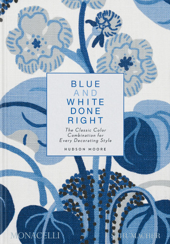 Blue and White Done Right: The Classic Color Combination for Every Decorating Style book cover by Hudson Moore