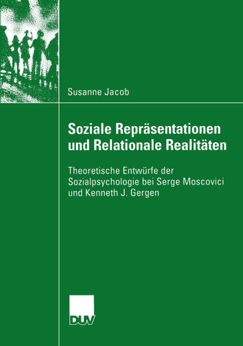 Soziale Repräsentationen und Relationale Realitäten: Theoretische Entwürfe der Sozialpsychologie bei Serge Moscovici und Kenneth J. Gergen (Psychologie) book cover by Susanne Jacob