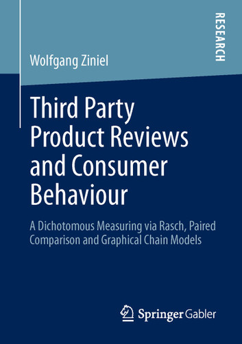 Third Party Product Reviews and Consumer Behaviour: A Dichotomous Measuring via Rasch, Paired Comparison and Graphical Chain Models book cover by Wolfgang Ziniel