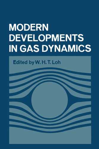 Modern Developments in Gas Dynamics: Based upon a course on Modern Developments in Fluid Mechanics and Heat Transfer, given at the University of California at Los Angeles book cover by W. H. Loh