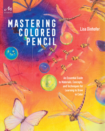 Mastering Colored Pencil: An Essential Guide to Materials, Concepts, and Techniques for Learning to Draw in Color book cover by Lisa Dinhofer