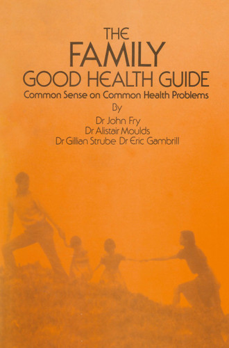 The Family Good Health Guide: Common Sense on Common Health Problems book cover by John Fry, E. Gambrill, A. Moulds, G. Strube