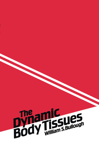The Dynamic Body Tissues: An account of the chalone mechanisms and other influences that control the epidermis and the various body tissues, and of the failure of these mechanisms in cancer book cover by W.S. Bullough