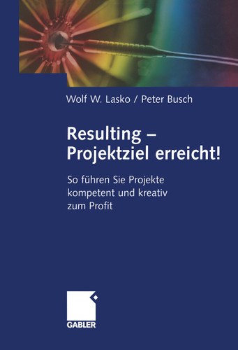 Resulting — Projektziel erreicht!: So führen Sie Projekte kompetent und kreativ zum Profit book cover by Wolf Lasko, Peter Busch