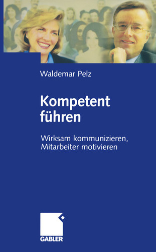 Kompetent führen: Wirksam kommunizieren, Mitarbeiter motivieren book cover by Waldemar Pelz