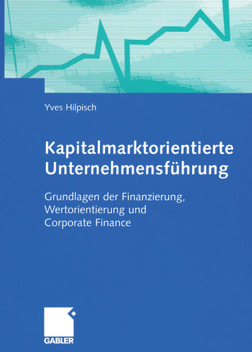 Kapitalmarktorientierte Unternehmensführung: Grundlagen der Finanzierung, Wertorientierung und Corporate Finance book cover by Yves Hilpisch