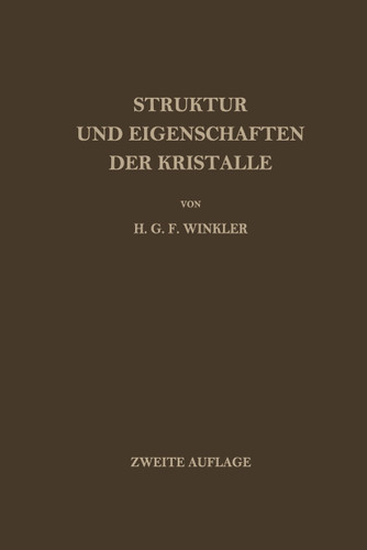 Struktur und Eigenschaften der Kristalle: Eine Einführung in die Geometrische, Chemische und Physikalische Kristallkunde book cover by Helmut G.F. Winkler
