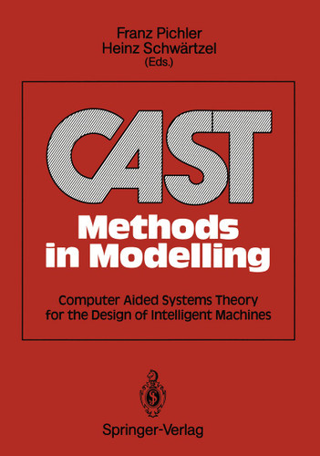 CAST Methods in Modelling: Computer Aided Systems Theory for the Design of Intelligent Machines book cover by Franz Pichler, Heinz Schwärtzel