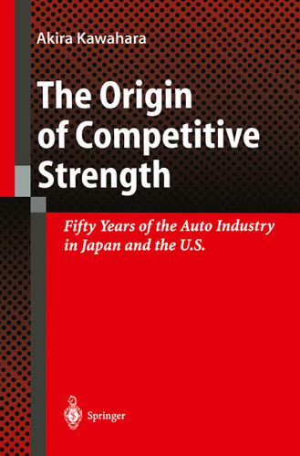 The Origin of Competitive Strength: Fifty Years of the Auto Industry in Japan and the U.S. book cover by Akira Kawahara