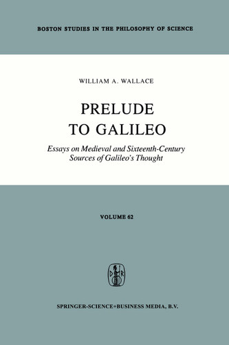 Prelude to Galileo: Essays on Medieval and Sixteenth-Century Sources of Galileo’s Thought book cover by William A. Wallace