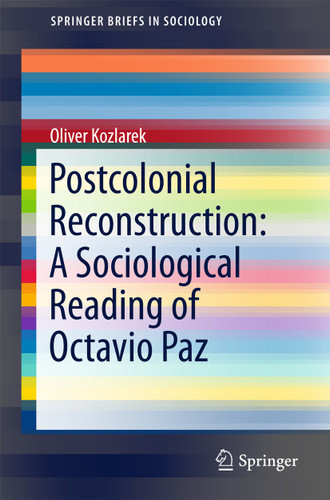 Postcolonial Reconstruction: A Sociological Reading of Octavio Paz (SpringerBriefs in Sociology) book cover by Oliver Kozlarek