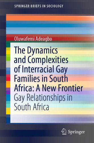 The Dynamics and Complexities of Interracial Gay Families in South Africa: A New Frontier: Gay Relationships in South Africa (SpringerBriefs in Sociology) book cover by Oluwafemi Adeagbo