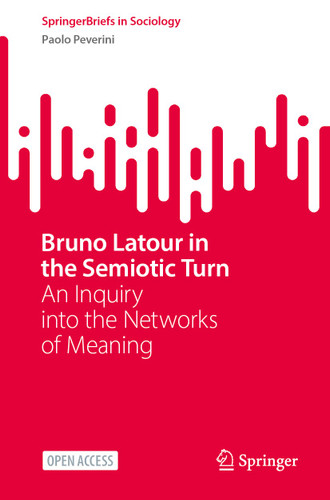 Bruno Latour in the Semiotic Turn: An Inquiry into the Networks of Meaning (SpringerBriefs in Sociology) book cover by Paolo Peverini