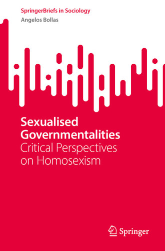 Sexualised Governmentalities: Critical Perspectives on Homosexism (SpringerBriefs in Sociology) book cover by Angelos Bollas