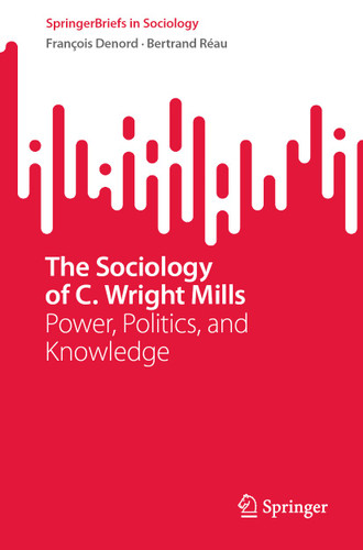 The Sociology of C. Wright Mills: Power, Politics, and Knowledge (SpringerBriefs in Sociology) book cover by François Denord, Bertrand Réau