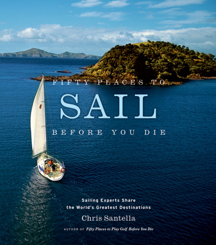 Fifty Places to Sail Before You Die: Sailing Experts Share the World's Greatest Destinations book cover by Chris Santella