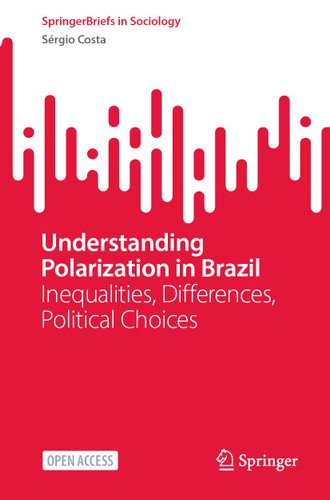 Understanding Polarization in Brazil: Inequalities, Differences, Political Choices (SpringerBriefs in Sociology) book cover by Sérgio Costa