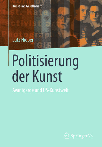Politisierung der Kunst: Avantgarde und US-Kunstwelt (Kunst und Gesellschaft) book cover by Lutz Hieber