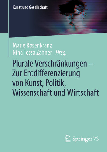 Plurale Verschränkungen – Zur Entdifferenzierung von Kunst, Politik, Wissenschaft und Wirtschaft (Kunst und Gesellschaft) book cover by 