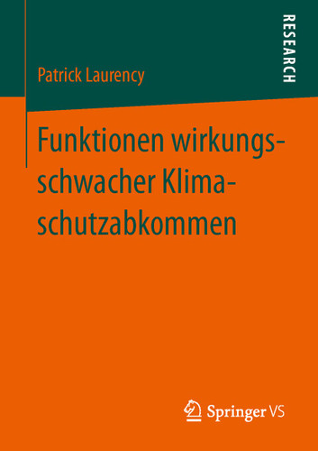 Funktionen wirkungsschwacher Klimaschutzabkommen: Ursachen und Strategien der kontrafaktischen Stabilisierung politischer Zielerwartungen am Beispiel des UN-Klimaschutzregimes book cover by Patrick Laurency