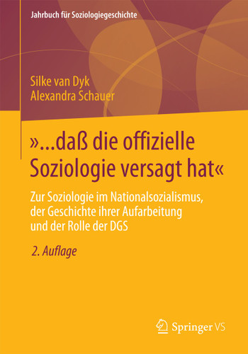 »... daß die offizielle Soziologie versagt hat«: Zur Soziologie im Nationalsozialismus, der Geschichte ihrer Aufarbeitung und der Rolle der DGS (Jahrbuch für Soziologiegeschichte) book cover by Silke van Dyk, Alexandra Schauer