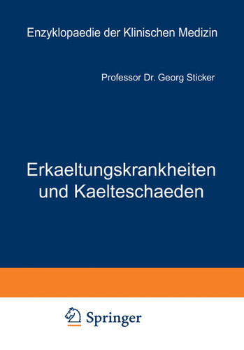 Erkaeltungskrankheiten und Kaelteschaeden: Ihre Verhuetung und Heilung (Enzyklopaedie der Klinischen Medizin) book cover by Georg Sticker