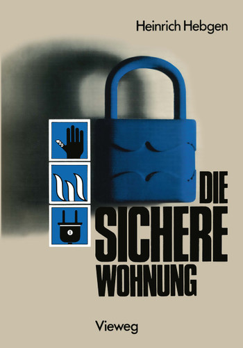 Die sichere Wohnung: Unfallschutz Brandschutz Einbruchschutz Versicherungen book cover by Heinrich Hebgen