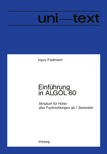 Einführung in ALGOL 60: Skriptum für Hörer aller Fachrichtungen ab 1. Semester (uni-texte Programmiersprachen) book cover by Harry Feldmann