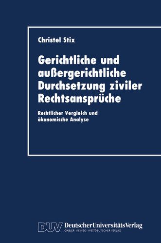 Gerichtliche und außergerichtliche Durchsetzung ziviler Rechtsansprüche: Rechtlicher Vergleich und ökonomische Analyse book cover by Christel Stix
