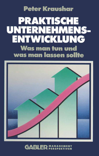 Praktische Unternehmensentwicklung: Was man tun und was man lassen sollte book cover by Peter Kraushar