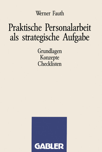 Praktische Personalarbeit als strategische Aufgabe: Grundlagen, Konzepte, Checklisten book cover by Werner Fauth