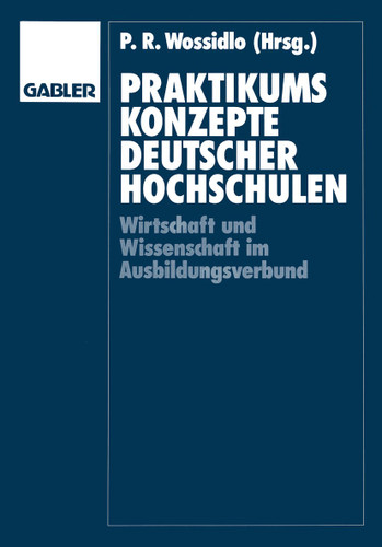 Praktikumskonzepte deutscher Hochschulen: Wissenschaft und Wirtschaft im Ausbildungsverbund book cover by 