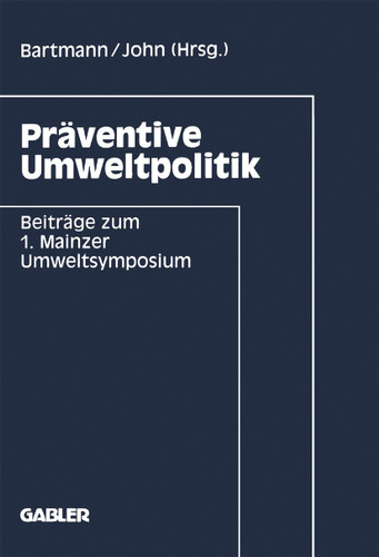 Präventive Umweltpolitik: Beiträge zum 1. Mainzer Umweltsymposium book cover by 