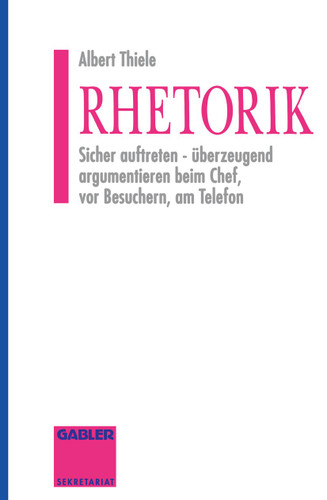 Rhetorik: Sicher auftreten - überzeugend argumentieren beim Chef, vor Besuchern, am Telefon book cover by Albert Thiele