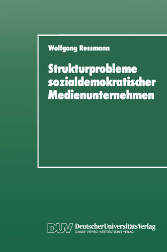 Strukturprobleme sozialdemokratischer Medienunternehmen: Eine organisationspolitische Analyse der SPD-Presseunternehmen von den Anfängen bis zur Gegenwart book cover by Wolfgang Ressmann