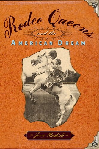 Rodeo Queens: And the American Dream book cover by Joan Burbick
