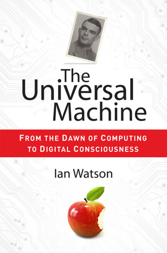 The Universal Machine: From the Dawn of Computing to Digital Consciousness book cover by Ian Watson
