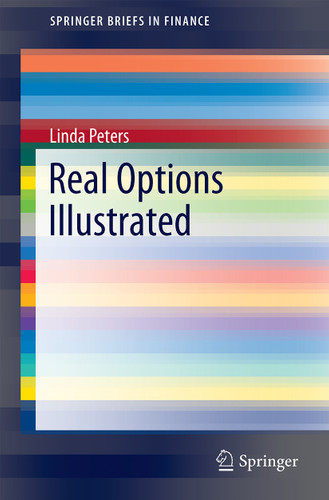 Real Options Illustrated (SpringerBriefs in Finance) book cover by Linda Peters