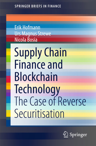 Supply Chain Finance and Blockchain Technology: The Case of Reverse Securitisation (SpringerBriefs in Finance) book cover by Erik Hofmann, Urs Magnus Strewe, Nicola Bosia