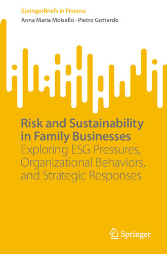 Risk and Sustainability in Family Businesses: Exploring ESG Pressures, Organizational Behaviors, and Strategic Responses (SpringerBriefs in Finance) book cover by Anna Maria Moisello, Pietro Gottardo