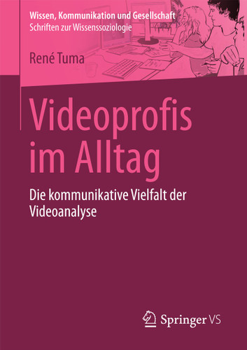 Videoprofis im Alltag: Die kommunikative Vielfalt der Videoanalyse (Wissen, Kommunikation und Gesellschaft) book cover by René Tuma